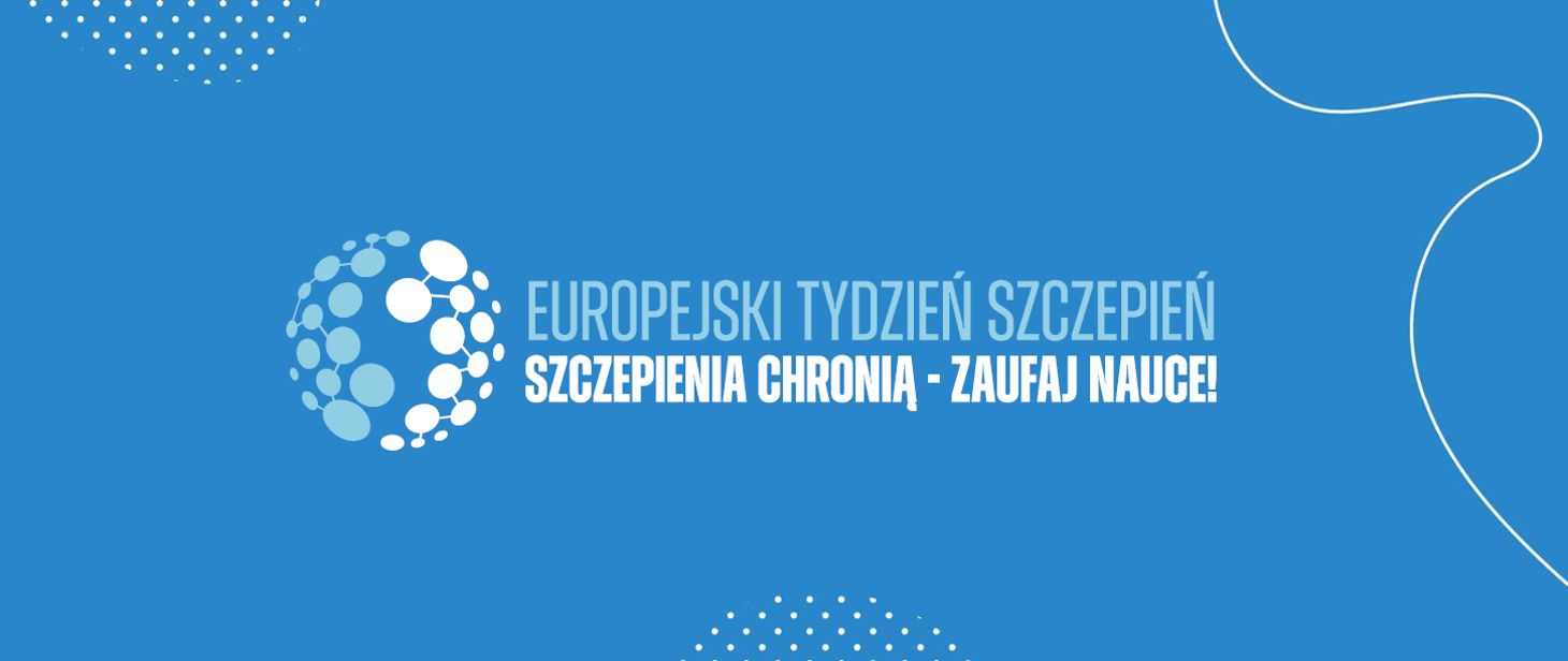 19–25 kwietnia 2026 r. - Europejski Tydzień Szczepień   „Szczepienia chronią – zaufaj nauce!”