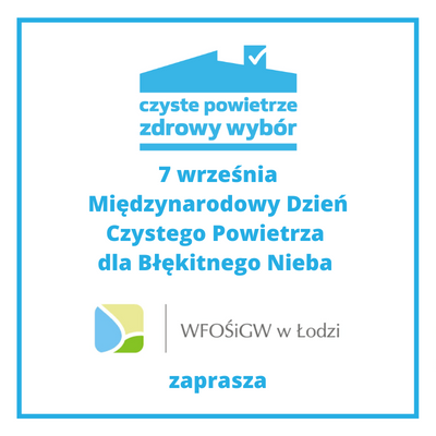 WFOŚiGW w Łodzi zaprasza na Dzień Otwarty z okazji obchodów Międzynarodowego Dnia Czystego powietrza - 7 września