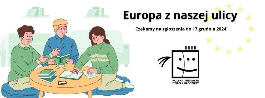 Otwarty nabór zgłoszeń do SZÓSTEJ EDYCJI KONKURSU „Europa z naszej ulicy”!